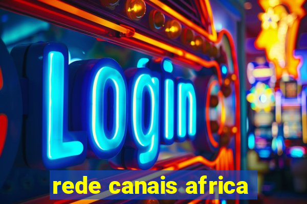 rede canais africa